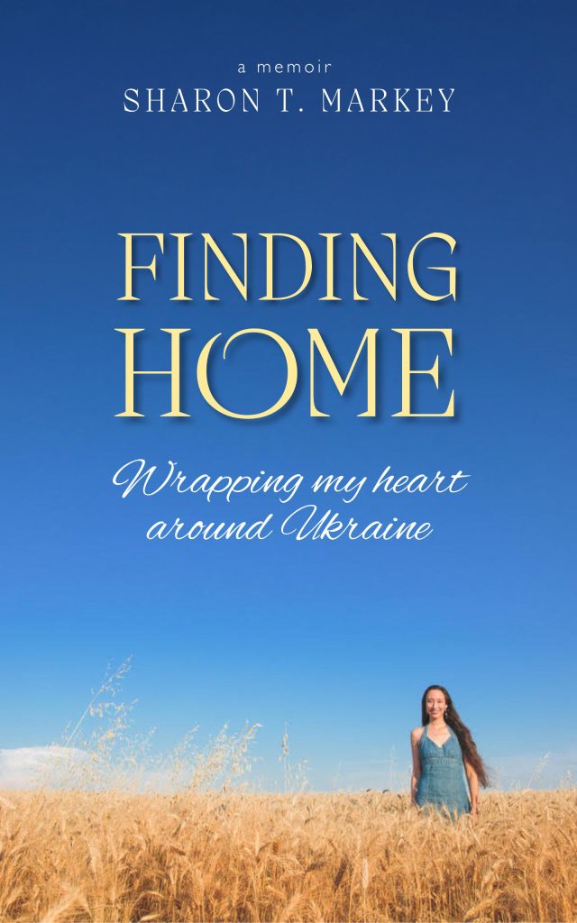 Finding Home: Wrapping my heart around Ukraine